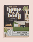 The Happy Homebody: A Field Guide to the Great Indoors Book - Cloth + Cabin