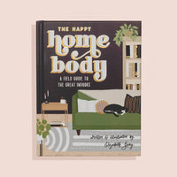 The Happy Homebody: A Field Guide to the Great Indoors Book