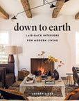 Down to Earth:  Laid-Back Interiors for Modern Living Hardcover Book - Cloth + Cabin