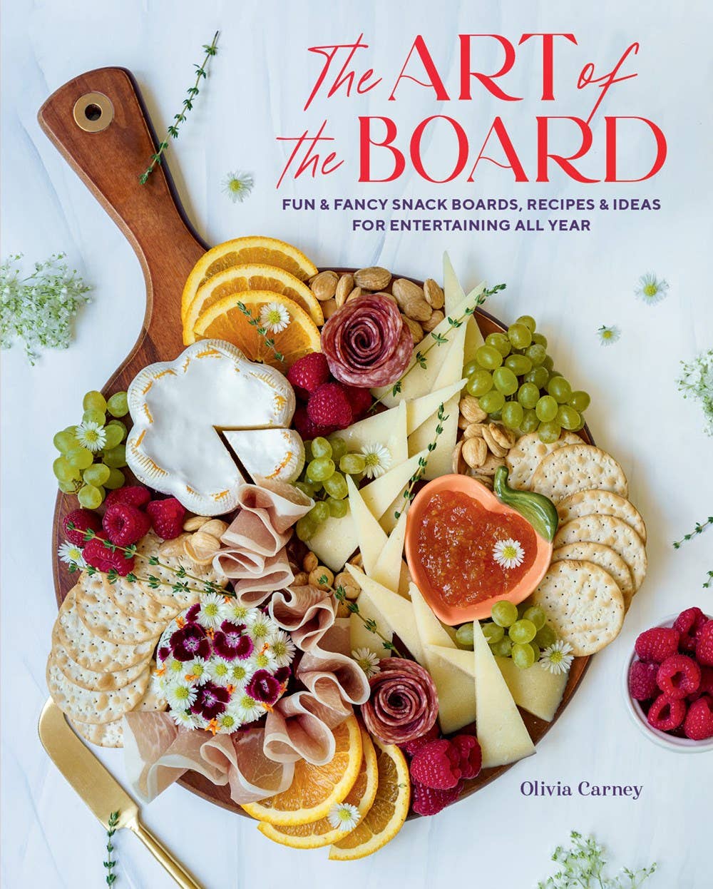 Art of the Board: Fun &amp; Fancy Snack Boards, Recipes &amp; Ideas